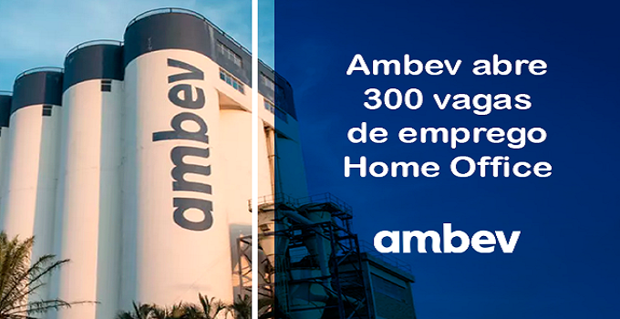 Multinacional Ambev abre 300 vagas de emprego com possibilidade de atuação home office